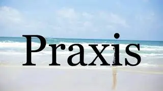 How To Pronounce Praxis🌈🌈🌈🌈🌈🌈Pronunciation Of Praxis