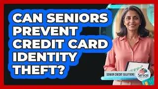 Can Seniors Prevent Credit Card Identity Theft?
