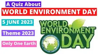 A Quiz About World Environment Day | WED | 5 June 2023 | Theme: Only One Earth | Environment Quiz |