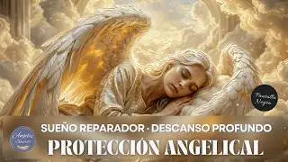 Sue&ntilde;o Reparador y Descanso Profundo | Angelic Night Protection | Restful Sleep & Sacred Presence