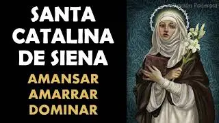 Oración a Santa Catalina de Siena para amansar, amarrar, dominar