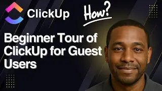 Beginner Tour of ClickUp for Guest Users (2025 Tutorial)