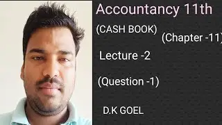 CASH BOOK |Class -11th|(Question -1)Chapter-11|CBSE Board|D.K.GOEL