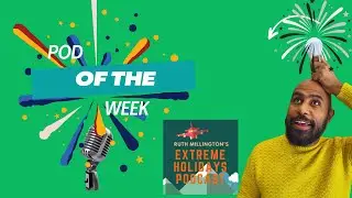 Pod of the Week:  Ruth Millington's  Extreme Holiday Podcast