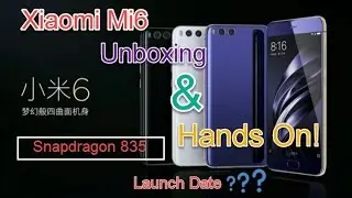 Xiaomi Mi6 Unboxing & Hands On || Launch Date in India?? || Snapdragon 835 Processor, Dual Camera