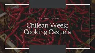 Chilean Week: Cooking Cazuela