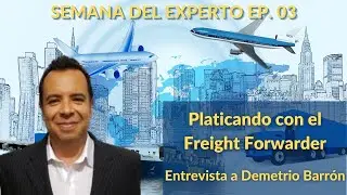 SEMANA DEL EXPERTO: Platicando con el Freight Forwarder