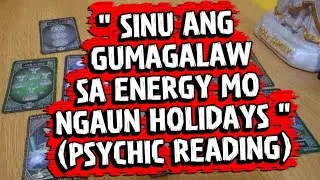 SINU ANG GUMAGALAW SA ENERGY MO NGAUN HOLIDAYS (PSYCHIC ATTACK READINGS)