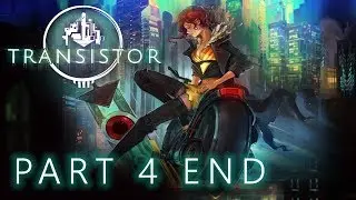 [Часть 4 END] Transistor (С КОММЕНТАРИЯМИ)