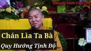 Chán Lìa Ta Bà , Quy Hướng Tịnh Độ - Thích Chân Hiếu 2019