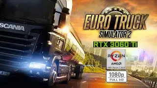 Euro Truck Simulator 2 - RTX 3060 Ti - Ryzen 5 3600 - 1080P Ultra