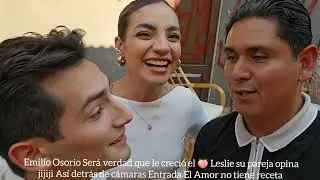 Emilio Osorio  Le creció el 🍑 Leslie su pareja opina jijiji Así detrás de cámaras Entrada EANTR