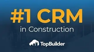 Why TopBuilder is the Number 1 In CRM Construction