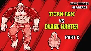 Baki Gaiden Scarface, Pertarungan Titan Rex Melawan Grand Master Part 2
