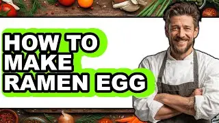 How to Make Ramen Egg - Easy Guide