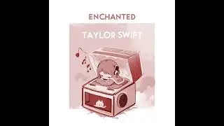【MusicBox】Enchanted - Taylor Swift
