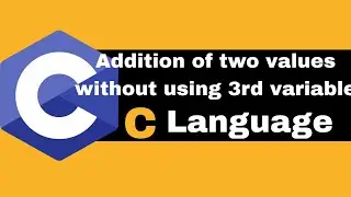 C Programming Language ( Series ) | Lecture 8 | Addition of two values without using third variable