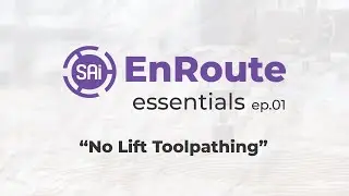 EnRoute Essentials  EP 01. - No Lift Toolpathing
