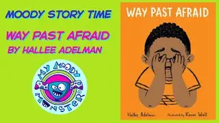 Moody Story Time: Way Past Afraid