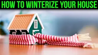 How To Winterize Your House  - Everything You Need To Know