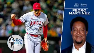 Pedro Martinez: Shohei Ohtani Is Me as a Pitcher + Pujols at a Batter | The Rich Eisen Show