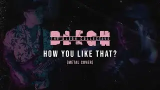 The Blegh Collective - How You Like That (Blackpink Metal Cover) (OFFICIAL MUSIC VIDEO)