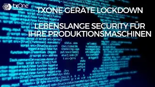 TXOne Ger&auml;te Lockdown &ndash; Lebenslange Security f&uuml;r Ihre Produktionsmaschinen