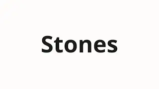 How to pronounce Stones