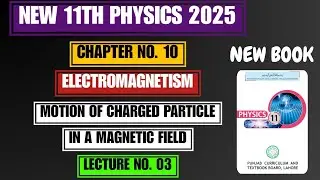 Motion of Charged Particle in Magnetic Field | Chapter#10 | New 11th Physics 2025