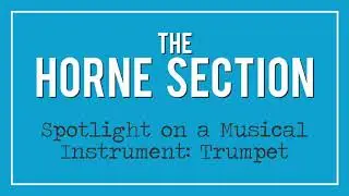 The Horne Section - Spotlight on a Musical Instrument: Trumpet