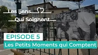 Épisode 5 - Exposer l'invisible : Les Petits Moments qui Comptent