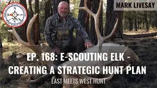 Ep. 168: E-Scouting Elk - Creating a Strategic Hunt Plan with Mark Livesay // Treeline Pursuits