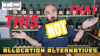 Buy This, Not That; Alternatives to Allocated Bourbon Whiskey 