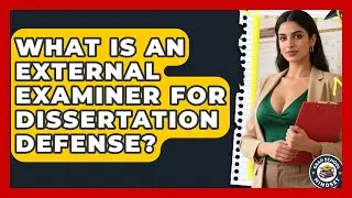 What Is An External Examiner For Dissertation Defense? - Grad School Mindset