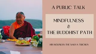 Mindfulness and the Buddhist Path with H.H. the Sakya Trichen