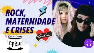 Rock, Maternidade e Crises: uma Reflex&atilde;o com Isa Salles e Carox  - Caf&eacute; com Crise #032