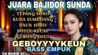 🔥GEBOYYYKEUN🔥JUARA BAJIDOR SUNDA🔥TEPANG SONO🔥BASS EMPUK