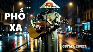 PHỐ XA - Guitar Cover Buồn Khi Ký Ức Cũ Bỗng Quay Về |TOP NHAC COVER