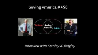 Interview with Stanley K. Ridgley (Saving America, episode 458)