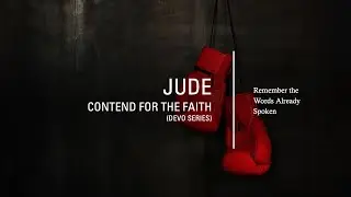 Contend for the Faith - Remember the Words Already Spoken