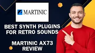 Best Synth Plugins For Retro Sounds: Martinic AX73 Review | Easy Tutorial
