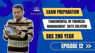 BBS 2nd Year Financial Management | Full Exam Preparation Class |  Solution | Episode 12 | Ram Bist