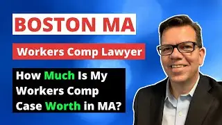 How Much Is My Workers Comp Case Worth In MA? | Boston Workers Comp Lawyer
