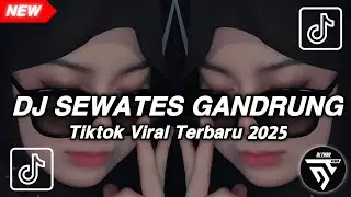 DJ SEWATES GANDRUNG FYP TIKTOK VIRAL FULL SONG TERBARU 2025
