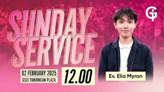 Ibadah Umum GSJS TP - Ev. Elia Myron - Pk. 12.00 (02 Februari 2025)