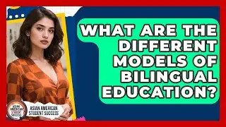What Are the Different Models of Bilingual Education? | Asian American Student Success News
