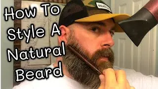 How To Style A Natural Beard - Learn A New Easier Way To Style Your Beard