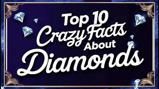 Top 10 Crazy Facts About Diamonds