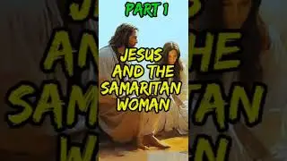 PART 1 Jesus and the Samaritan woman #john5 #samaritanwoman #jesusteachings #wateroflife #giftofgod