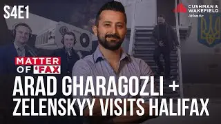 S4E1| Arad Gharagozli + Zelenskyy Visits Halifax
